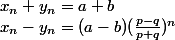x_n+y_n=a+b\\ x_n-y_n=(a-b)(\frac{p-q}{p+q})^n